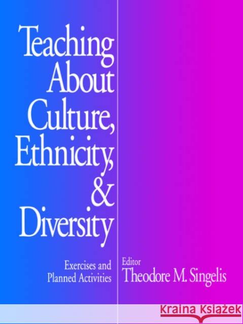 Teaching about Culture, Ethnicity, and Diversity: Exercises and Planned Activities Singelis, Theodore M. 9780761906957 Sage Publications