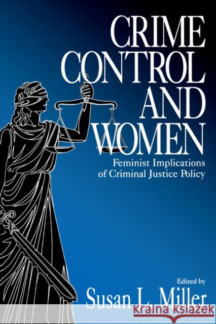 Crime Control and Women: Feminist Implications of Criminal Justice Policy Miller, Susan L. 9780761907145 Sage Publications