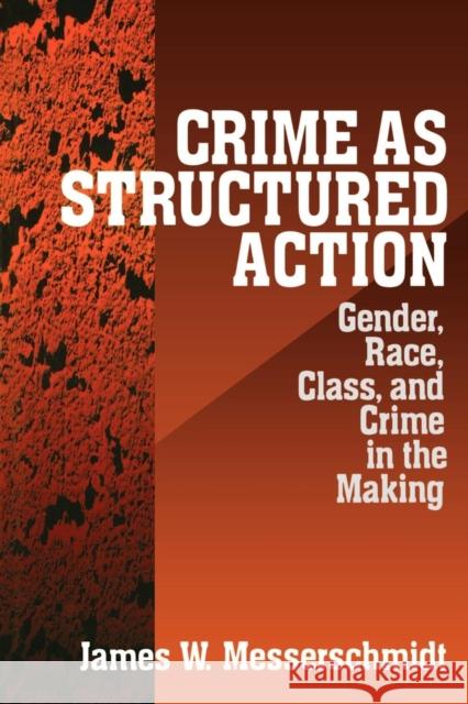 Crime as Structured Action: Gender, Race, Class, and Crime in the Making Messerschmidt, James 9780761907183