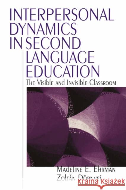 Interpersonal Dynamics in Second Language Education: The Visible and Invisible Classroom Ehrman, Madeline E. 9780761907220