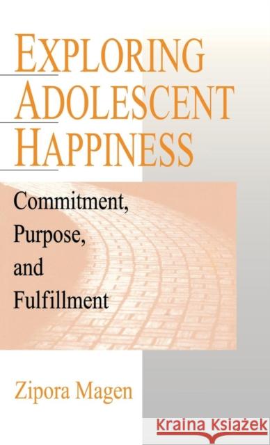 Exploring Adolescent Happiness: Commitment, Purpose, and Fulfillment Magen, Zipora 9780761907305 Sage Publications