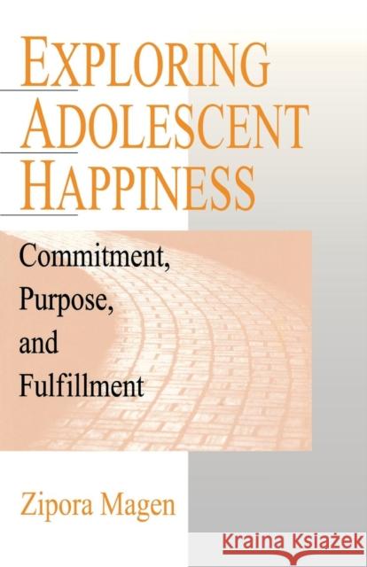 Exploring Adolescent Happiness: Commitment, Purpose, and Fulfillment Magen, Zipora 9780761907312 Sage Publications