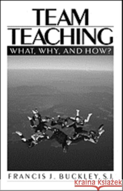 Team Teaching: What, Why, and How? Buckley, Francis J. 9780761907442 Sage Publications