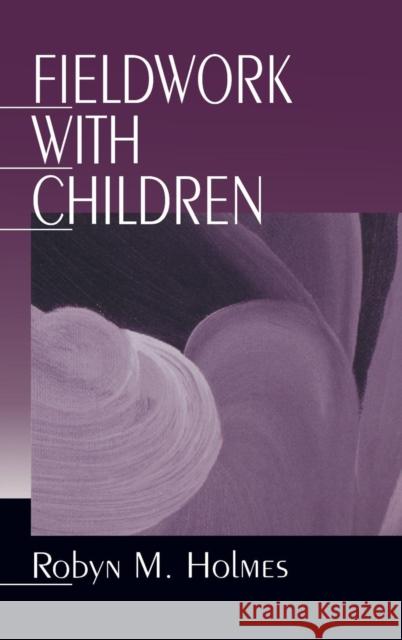 Fieldwork with Children Robyn M. Holmes Robyn Holmes 9780761907541