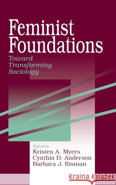 Feminist Foundations: Toward Transforming Sociology Myers, Kristen A. 9780761907855