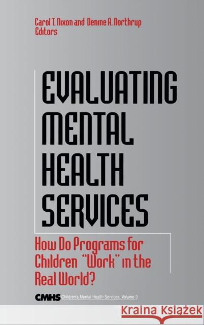 Evaluating Mental Health Services: How Do Programs for Children Work in the Real World? Nixon, Carol T. 9780761907954