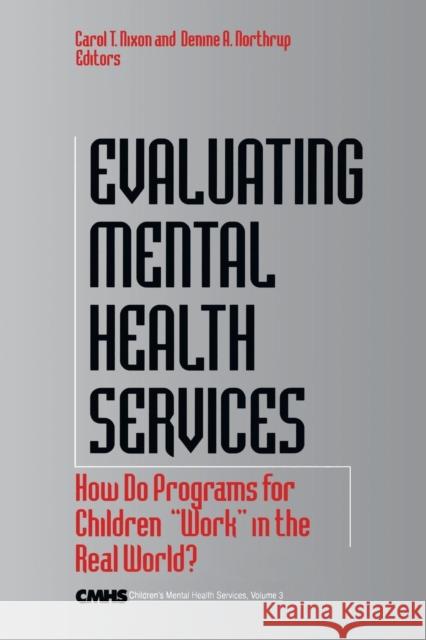 Evaluating Mental Health Services: How Do Programs for Children Work in the Real World? Nixon, Carol T. 9780761907961