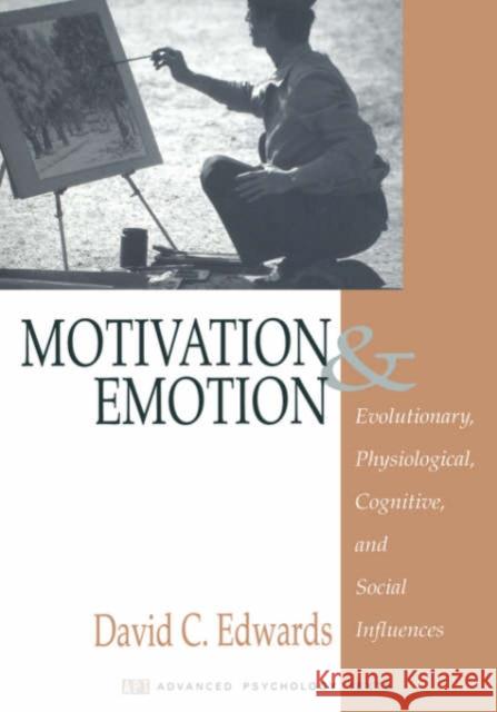 Motivation and Emotion: Evolutionary, Physiological, Cognitive, and Social Influences Edwards, David 9780761908326