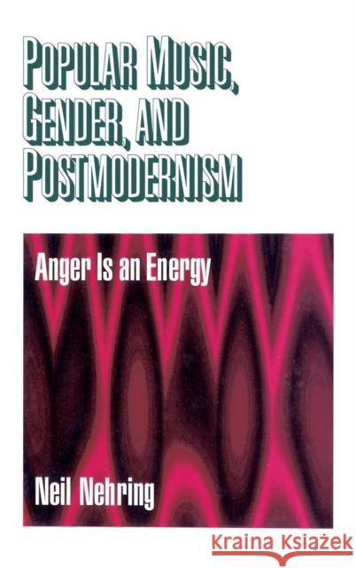 Popular Music, Gender and Postmodernism: Anger Is an Energy Nehring, Neil R. 9780761908357