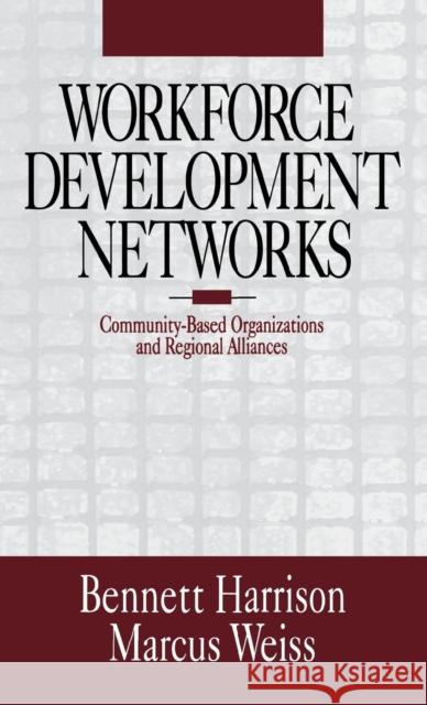 Workforce Development Networks: Community-Based Organizations and Regional Alliances Harrison, Bennett 9780761908470