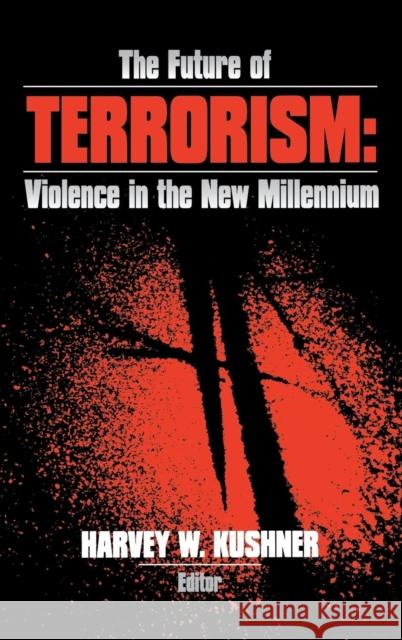 The Future of Terrorism: Violence in the New Millennium Kushner, Harvey W. 9780761908685