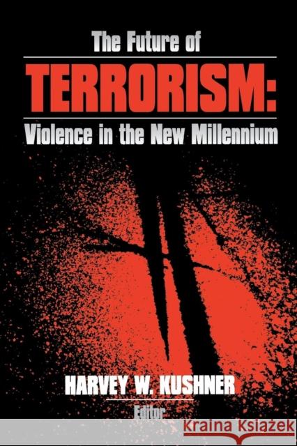 The Future of Terrorism: Violence in the New Millennium Kushner, Harvey W. 9780761908692