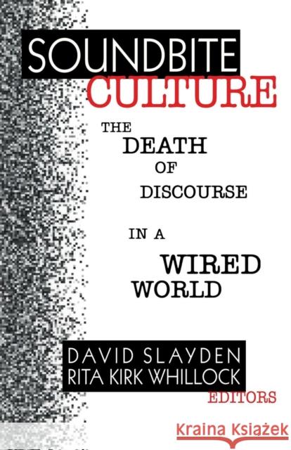 Soundbite Culture: The Death of Discourse in a Wired World Slayden, David 9780761908722 Sage Publications