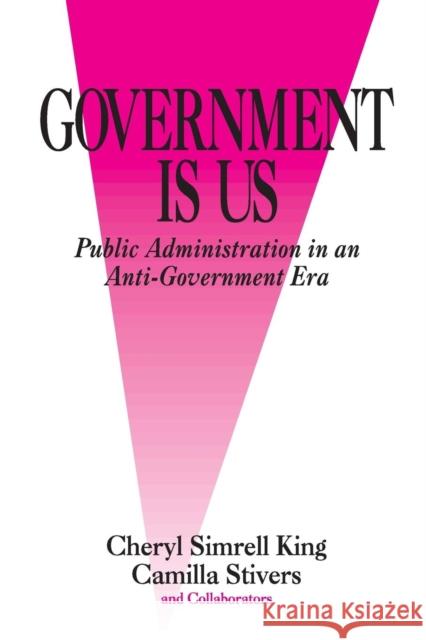 Government Is Us: Strategies for an Anti-Government Era King, Cheryl Simrell 9780761908821 Sage Publications