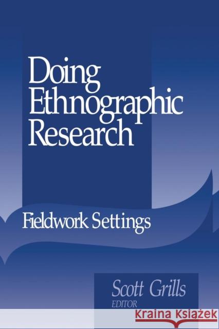 Doing Ethnographic Research: Fieldwork Settings Grills, Scott 9780761908920