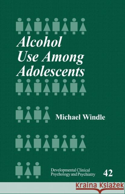 Alcohol Use Among Adolescents Michael T. Windle 9780761909200 Sage Publications