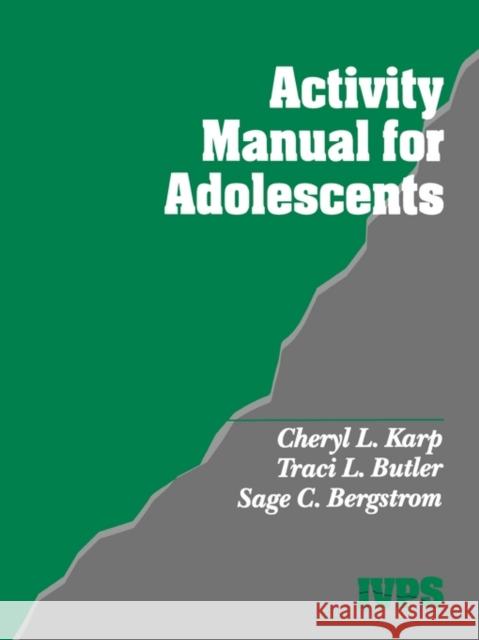 Activity Manual for Adolescents Cheryl L. Karp Traci L. Butler Sage C. Bergstrom 9780761909491