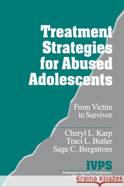 Treatment Strategies for Abused Adolescents: From Victim to Survivor Karp, Cheryl L. 9780761909514 SAGE Publications Inc