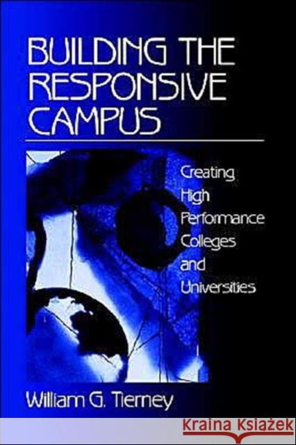 Building the Responsive Campus: Creating High Performance Colleges and Universities Tierney, William G. 9780761909880 Sage Publications