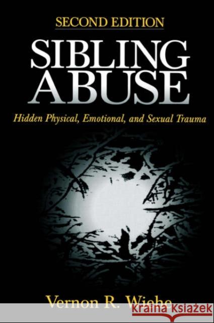 Sibling Abuse: Hidden Physical, Emotional, and Sexual Trauma Wiehe, Vernon R. 9780761910091 Sage Publications