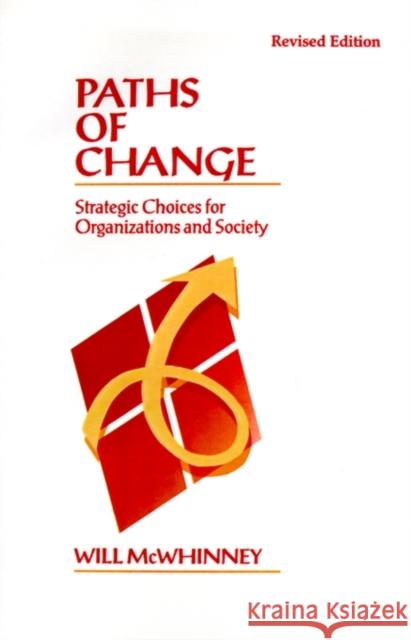 Paths of Change: Strategic Choices for Organizations and Society McWhinney, Will 9780761910176