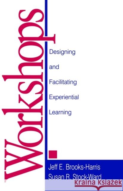 Workshops: Designing and Facilitating Experiential Learning Brooks-Harris, Jeff E. 9780761910206