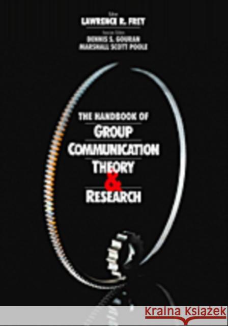 The Handbook of Group Communication Theory and Research Lawrence R. Frey Marshal Scott Poole Dennis S. Gouran 9780761910275 Sage Publications
