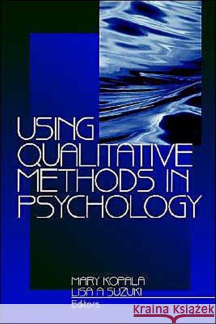 Using Qualitative Methods in Psychology Mary Kopala Lisa A. Suzuki 9780761910374 Sage Publications