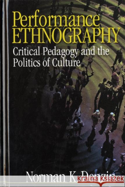 Performance Ethnography: Critical Pedagogy and the Politics of Culture Denzin, Norman K. 9780761910398 Sage Publications