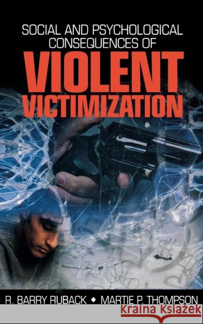 Social and Psychological Consequences of Violent Victimization R. Barry Ruback Martie P. Thompson Martie P. Thompson 9780761910404