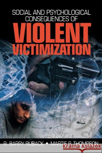 Social and Psychological Consequences of Violent Victimization R. Barry Ruback Martie P. Thompson Martie P. Thompson 9780761910411 Sage Publications