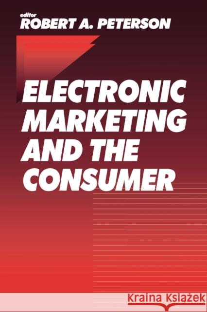 Electronic Marketing and the Consumer Robert A. Peterson 9780761910701 Sage Publications