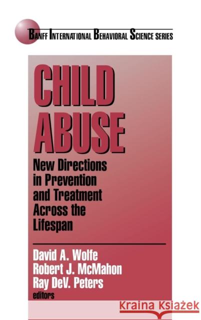 Child Abuse: New Directions in Prevention and Treatment Across the Lifespan Wolfe, David A. 9780761910954
