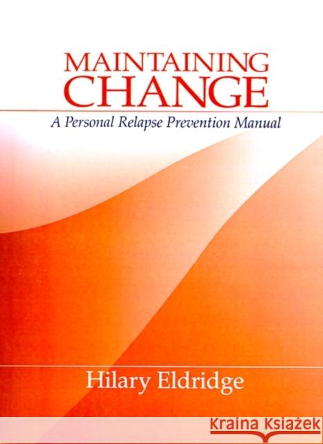 Maintaining Change: A Personal Relapse Prevention Manual Eldridge, Hilary J. 9780761911067 Sage Publications