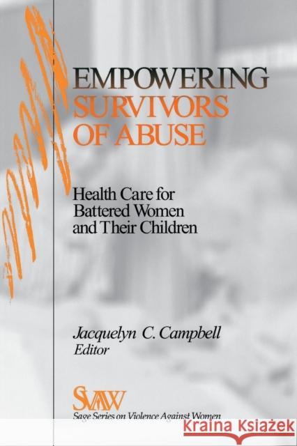 Empowering Survivors of Abuse: Health Care for Battered Women and Their Children Campbell, Jacquelyn C. 9780761911227 Sage Publications