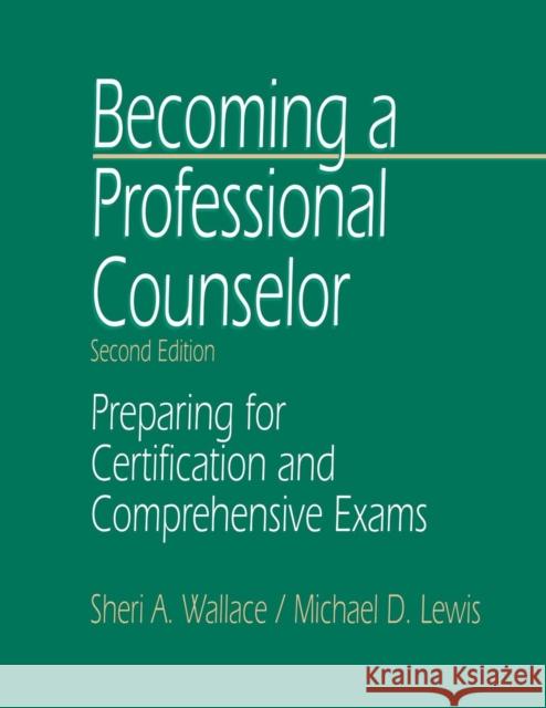 Becoming a Professional Counselor: Preparing for Certification and Comprehensive Exams Michael D. Lewis Sheri A. Wallace Sheri A. Wallace 9780761911272 Sage Publications