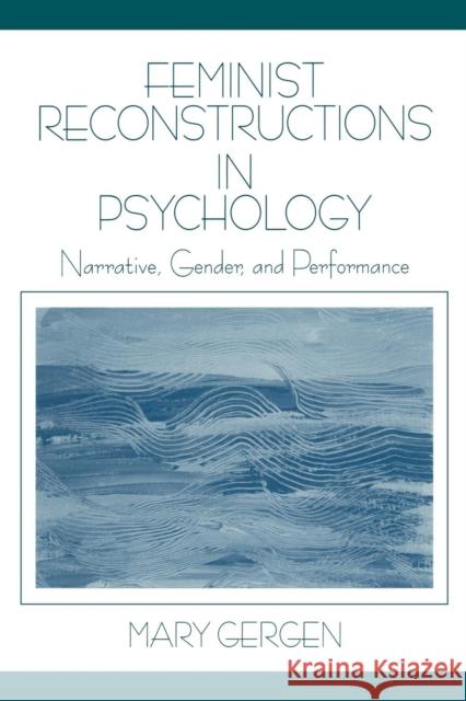 Feminist Reconstructions in Psychology: Narrative, Gender, and Performance Gergen, Mary 9780761911517 Sage Publications