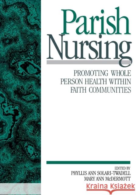 Parish Nursing : Promoting Whole Person Health within Faith Communities Phyllis A. Solari-Twadell Mary A. McDermott 9780761911838 Sage Publications