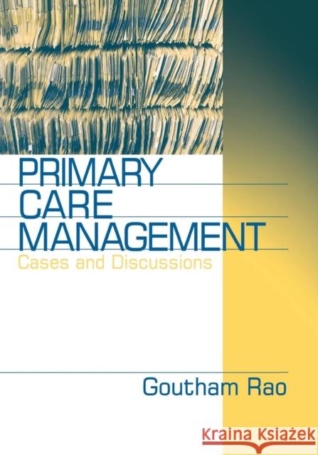 Primary Care Management: Cases and Discussions Rao, Goutham 9780761912057 Sage Publications
