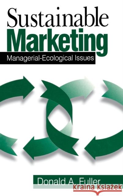 Sustainable Marketing: Managerial - Ecological Issues Fuller, Donald a. 9780761912187 Sage Publications