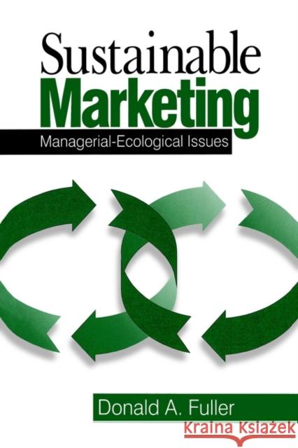 Sustainable Marketing: Managerial - Ecological Issues Fuller, Donald a. 9780761912194