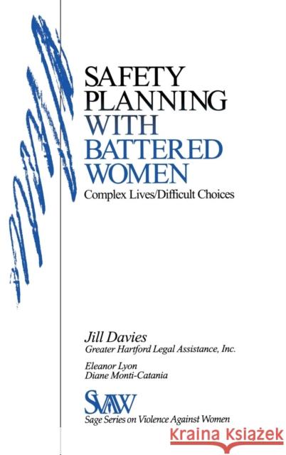 Safety Planning with Battered Women: Complex Lives/Difficult Choices Davies, Jill 9780761912248 Sage Publications