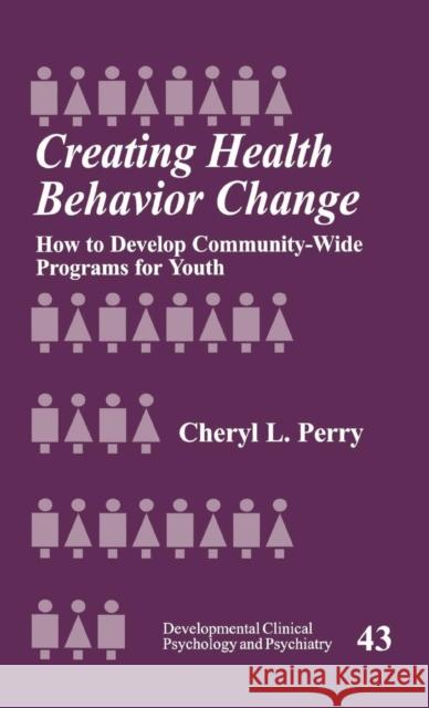 Creating Health Behavior Change: How to Develop Community-Wide Programs for Youth Perry, Cheryl L. 9780761912262 Sage Publications