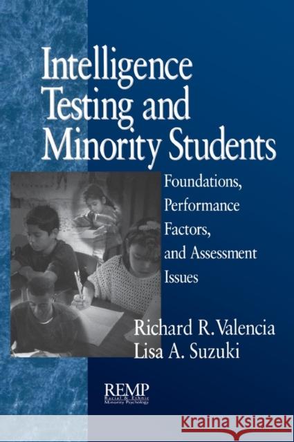 Intelligence Testing and Minority Students: Foundations, Performance Factors, and Assessment Issues Valencia, Richard R. 9780761912309 Sage Publications