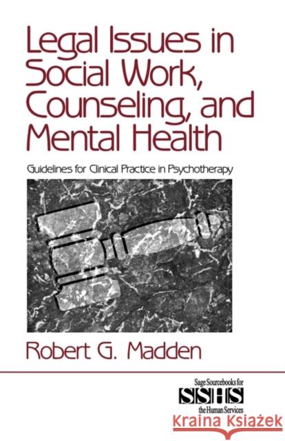Legal Issues in Social Work, Counseling, and Mental Health: Guidelines for Clinical Practice in Psychotherapy Madden, Robert G. 9780761912330 Sage Publications