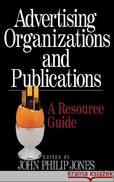 Advertising Organizations and Publications: A Resource Guide Jones, John Philip 9780761912361