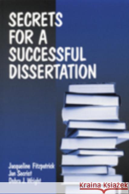 Secrets for a Successful Dissertation Jacqueline Fitzpatrick Jan Secrist Debra J. Wright 9780761912514