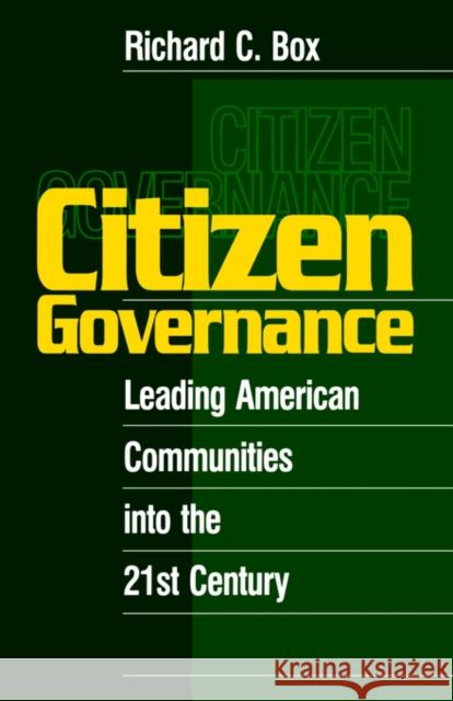 Citizen Governance: Leading American Communities Into the 21st Century Box, Richard C. 9780761912583 Sage Publications
