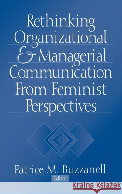 Rethinking Organizational and Managerial Communication from Feminist Perspectives Patrice M. Buzzanell 9780761912781 Sage Publications