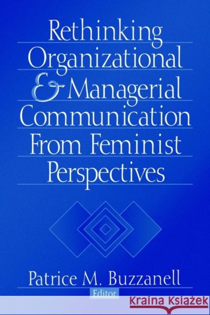 Rethinking Organizational and Managerial Communication from Feminist Perspectives Patrice M. Buzzanell 9780761912798 Sage Publications